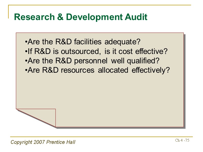 Copyright 2007 Prentice Hall Ch 4 -75 Research & Development Audit Are the R&D